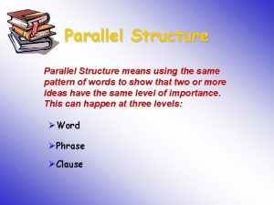 Parallel Structure means using the same pattern of