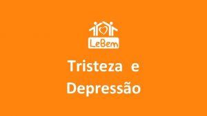 Tristeza e Depresso TRISTEZA DEPRESSO SINAIS E SINTOMAS