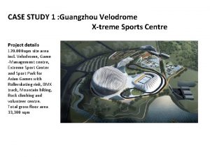 CASE STUDY 1 Guangzhou Velodrome Xtreme Sports Centre
