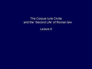 The Corpus Iuris Civilis and the Second Life