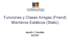 Funciones y Clases Amigas Friend Miembros Estticos Static