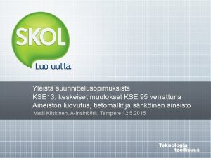 Yleist suunnittelusopimuksista KSE 13 keskeiset muutokset KSE 95