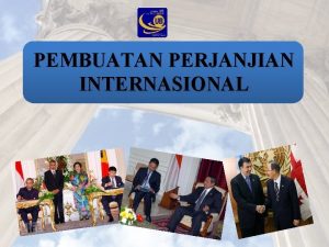 PEMBUATAN PERJANJIAN INTERNASIONAL 2 TAHAP PERUNDINGAN PENANDATANGANAN BERDASARKAN