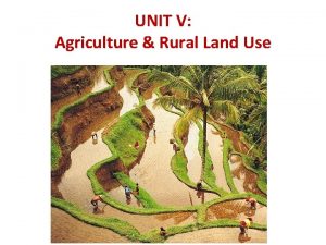 UNIT V Agriculture Rural Land Use A Categories