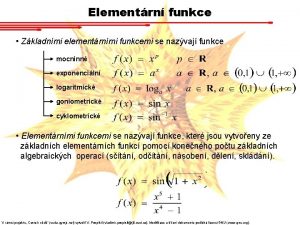 Elementrn funkce Zkladnmi elementrnmi funkcemi se nazvaj funkce