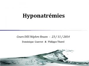 Hyponatrmies Cours DES Nphro Rouen 23 11 2014