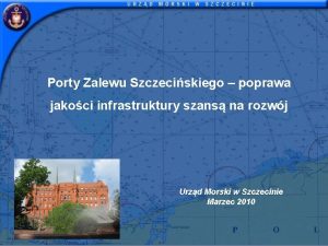 Porty Zalewu Szczeciskiego poprawa jakoci infrastruktury szans na