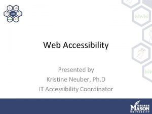 Web Accessibility Presented by Kristine Neuber Ph D