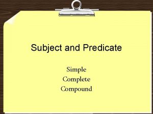 Subject and Predicate Simple Complete Compound Get your