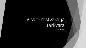 Arvuti riistvara ja tarkvara Erik Rtsep Riistvara Protsessor