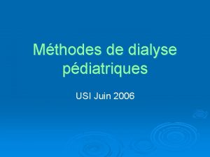 Mthodes de dialyse pdiatriques USI Juin 2006 Mcanismes
