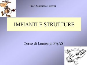 Prof Massimo Lazzari IMPIANTI E STRUTTURE Corso di