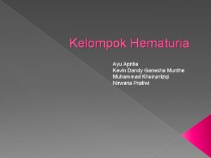 Kelompok Hematuria Ayu Aprilia Kevin Dandy Ganesha Munthe