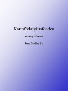 Kartoffelafgiftsfonden beretning vformand Jens Mller Eg Kartoffelafgiftsfondens indtgter