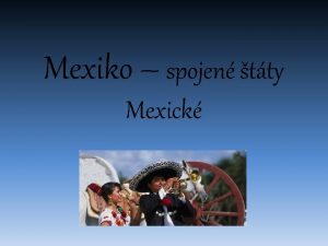 Mexiko spojen tty Mexick Geografick poloha stredn Amerika