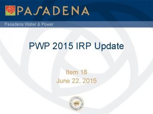 Pasadena Water Power PWP 2015 IRP Update Item