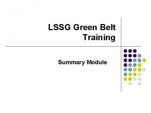 LSSG Green Belt Training Summary Module Agenda for