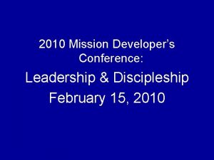 2010 Mission Developers Conference Leadership Discipleship February 15