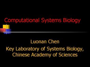Computational Systems Biology Luonan Chen Key Laboratory of