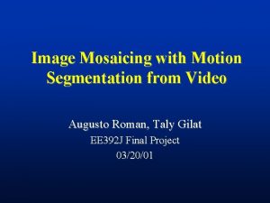 Image Mosaicing with Motion Segmentation from Video Augusto