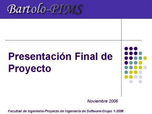 Presentacin Final de Proyecto Noviembre 2006 Facultad de