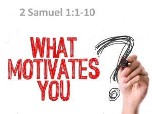 2 Samuel 1 1 10 EVERYONE IS MOTIVATED