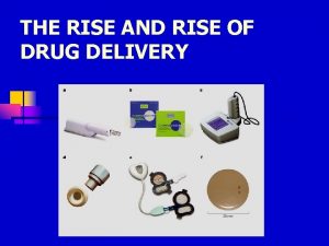 THE RISE AND RISE OF DRUG DELIVERY ORAL