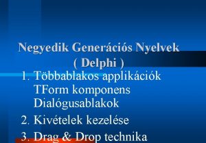 Negyedik Genercis Nyelvek Delphi 1 Tbbablakos applikcik TForm