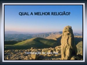 QUAL A MELHOR RELIGIO Formatao de Julia Pap