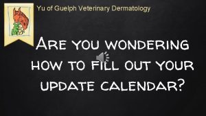 Yu of Guelph Veterinary Dermatology Are you wondering