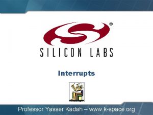 Interrupts Professor Yasser Kadah www kspace org Recommended