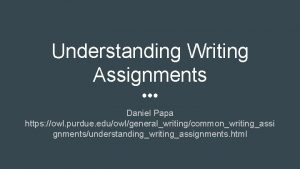 Understanding Writing Assignments Daniel Papa https owl purdue