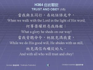 H 364 TRUST AND OBEY 15 When we