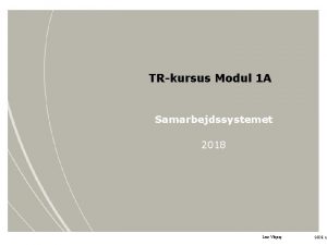 TRkursus Modul 1 A Samarbejdssystemet 2018 Lene Vibjerg