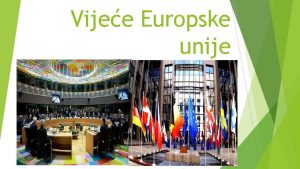 Vijee Europske unije Uloga glas vladama lanica EU