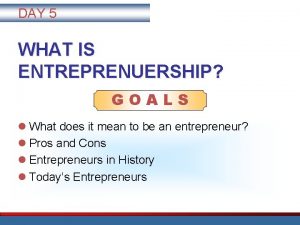 DAY 5 WHAT IS ENTREPRENUERSHIP GOALS l What