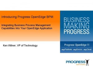 Introducing Progress Open Edge BPM Integrating Business Process