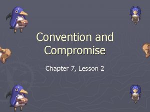 Convention and Compromise Chapter 7 Lesson 2 Convention