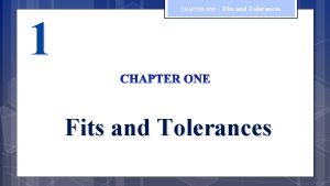 1 CHAPTER ONE Fits and Tolerances CHAPTER ONE