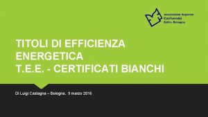 TITOLI DI EFFICIENZA ENERGETICA T E E CERTIFICATI