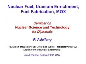 Nuclear Fuel Uranium Enrichment Fuel Fabrication MOX Seminar