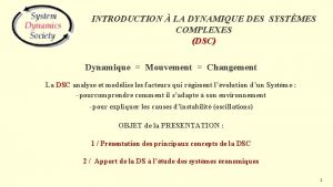 INTRODUCTION LA DYNAMIQUE DES SYSTMES COMPLEXES DSC Dynamique