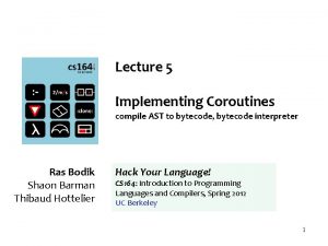 Lecture 5 Implementing Coroutines compile AST to bytecode