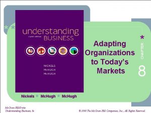 Adapting Organizations to Todays Markets Nickels Mc GrawHillIrwin