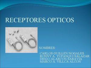 RECEPTORES OPTICOS NOMBRES CARLOS GUILLEN NOGALES RONNY A