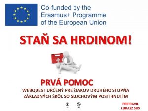 STA SA HRDINOM PRV POMOC WEBQUEST UREN PRE