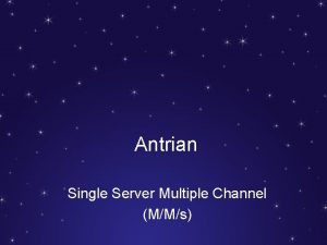 Antrian Single Server Multiple Channel MMs Karakteristik Pola
