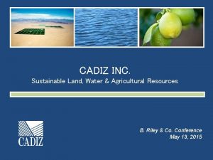 CADIZ INC Sustainable Land Water Agricultural Resources B