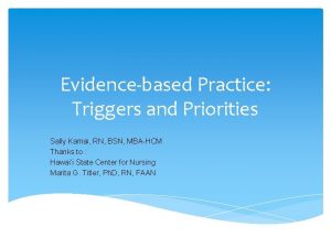 Evidencebased Practice Triggers and Priorities Sally Kamai RN