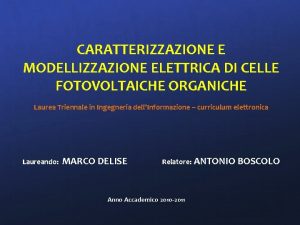 CARATTERIZZAZIONE E MODELLIZZAZIONE ELETTRICA DI CELLE FOTOVOLTAICHE ORGANICHE